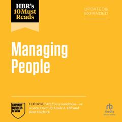 HBR's 10 Must Reads on Managing People, Updated and Expanded (featuring 'Are You a Good Boss--or a Great One?' by Linda A. Hill and Kent Lineback) Audibook, by 