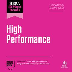 HBR's 10 Must Reads on High Performance, Updated and Expanded (featuring 'Nine Things Successful People Do Differently' by Heidi Grant) Audibook, by 