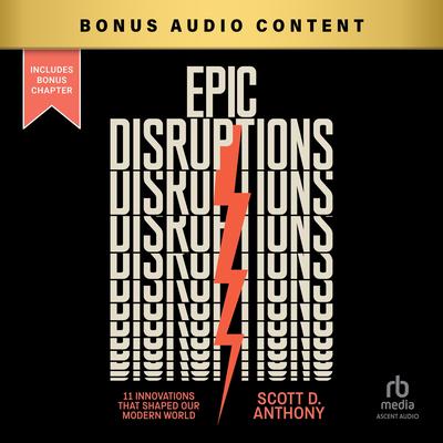 Epic Disruptions: 11 Innovations That Shaped Our Modern World Audibook, by Scott D. Anthony