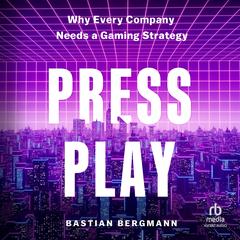 Press Play: Why Every Company Needs a Gaming Strategy Audibook, by Bastian Bergmann