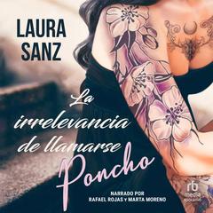 La irrelevancia de llamarse Poncho Audibook, by Laura Sanz