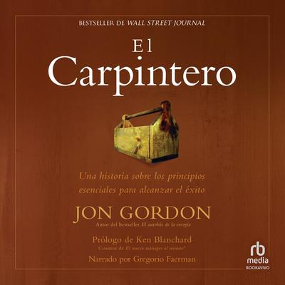 El Carpintero: Una historia sobre los principios esenciales para alcanzar el éxito Audibook, by Jon Gordon