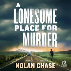 A Lonesome Place for Murder: An Ethan Brand Mystery Audibook, by Nolan Chase