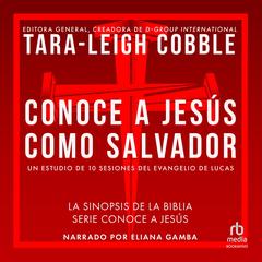 Conoce a Jesús como Salvador: Un estudio de 10 sesiones del evangelio de Lucas Audibook, by Tara-Leigh Cobble