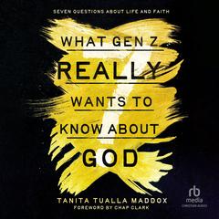 What Gen Z Really Wants to Know About God: Seven Questions About Life and Faith Audibook, by Tanita Tualla Maddox
