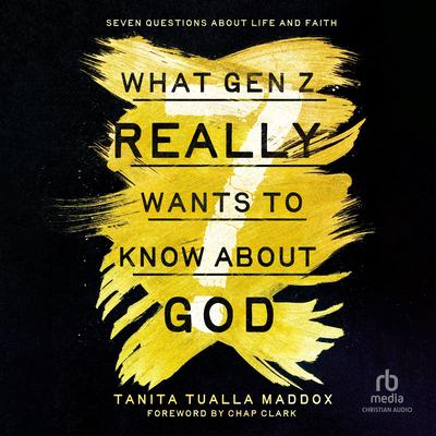 What Gen Z Really Wants to Know About God: Seven Questions About Life and Faith Audibook, by Tanita Tualla Maddox