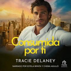 Consumida por ti Audibook, by Tracie Delaney