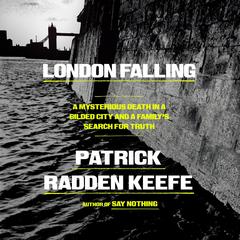 London Falling: A Mysterious Death in a Gilded City and a Family's Search for Truth Audibook, by Patrick Radden Keefe