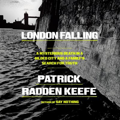 London Falling: A Mysterious Death in a Gilded City and a Family's Search for Truth Audibook, by Patrick Radden Keefe