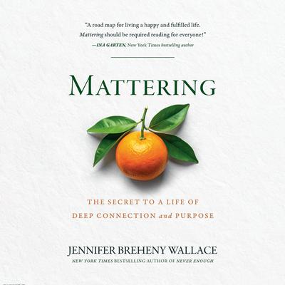 Mattering: The Secret to a Life of Deep Connection and Purpose Audibook, by Jennifer Breheny Wallace