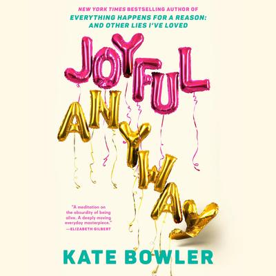 Joyful, Anyway Audibook, by Kate Bowler