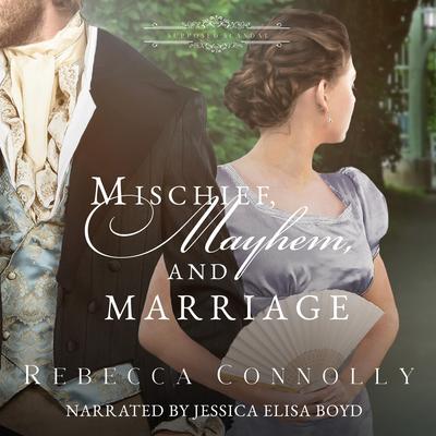 Mischief, Mayhem, and Marriage Audibook, by Rebecca Connolly