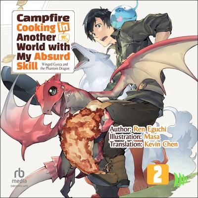 Campfire Cooking in Another World with My Absurd Skill: Volume 2: Winged Gyoza and the Phantom Dragon Audibook, by Ren Eguchi