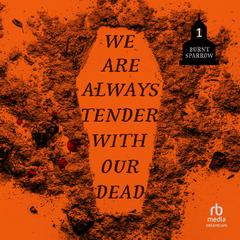 We Are Always Tender with Our Dead Audibook, by Eric LaRocca