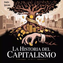 La Historia del Capitalismo Audibook, by Onofre Quezada
