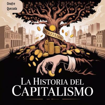 La Historia del Capitalismo Audibook, by Onofre Quezada