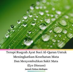 Terapi Ruqyah Ayat Suci Al-Quran Untuk Meningkatkan Kesehatan Mata Dan Menyembuhkan Sakit Mata (Eye Disease) Audibook, by Jannah Firdaus Mediapro