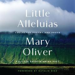 Little Alleluias: Collected Poetry and Prose Audibook, by Mary Oliver