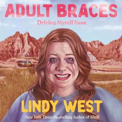 Adult Braces: Driving Myself Sane Audibook, by 