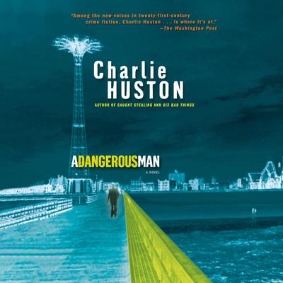 A Dangerous Man: A Novel Audibook, by Charlie Huston