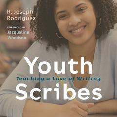 Youth Scribes: Teaching a Love of Writing Audibook, by R. Joseph Rodríguez