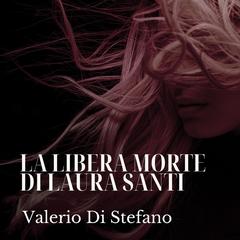 La libera morte di Laura Santi Audibook, by Valerio Di Stefano