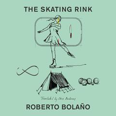 The Skating Rink Audibook, by Roberto Bolaño