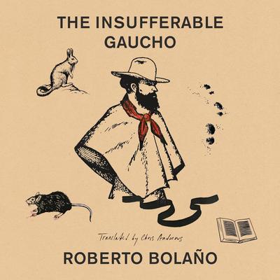 The Insufferable Gaucho Audibook, by Roberto Bolaño