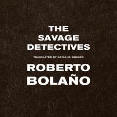 The Savage Detectives: A Novel Audibook, by Roberto Bolaño