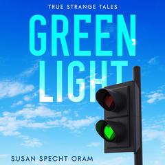 Green Light: True strange tales Audibook, by Susan Sprecht Oram