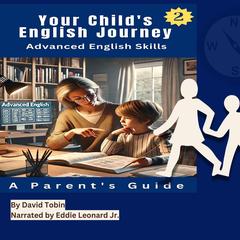 Your Child's English Journey: Advanced English Skills Audibook, by David Tobin