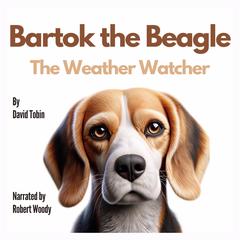 Bartok the Beagle: The Weather Watcher Audibook, by David Tobin