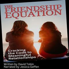 The Friendship Equation: Cracking the Code to Meaningful Relationships Audibook, by David Tobin