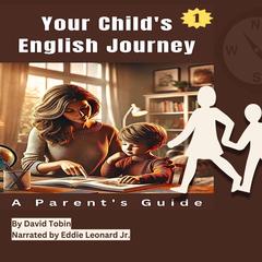 Your Child's English Journey: A Parent's Guide Audibook, by David Tobin