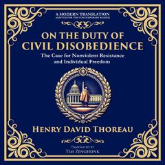On the Duty of Civil Disobedience: The Case for Nonviolent Resistance and Individual Freedom Audibook, by Henry David Thoreau