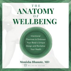 The Anatomy of Wellbeing: Intentional Practices to Embrace Your Body's Unique Design and Revitalize Your Health Audibook, by 