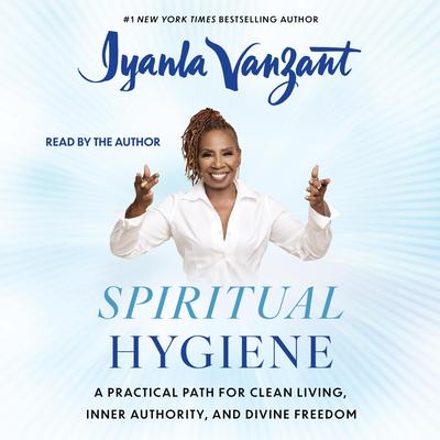 Spiritual Hygiene: A Practical Path for Clean Living, Inner Authority, and Divine Freedom Audibook, by Iyanla Vanzant