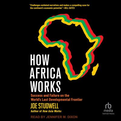 How Africa Works: Success and Failure on the World's Last Developmental Frontier Audibook, by Joe Studwell