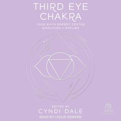 Third Eye Chakra: Your Sixth Energy Center Simplified and Applied Audibook, by Cyndi Dale