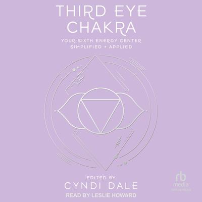 Third Eye Chakra: Your Sixth Energy Center Simplified and Applied Audibook, by Cyndi Dale