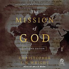 The Mission of God: Unlocking the Bible's Grand Narrative, 2nd Edition Audibook, by Christopher JH Wright
