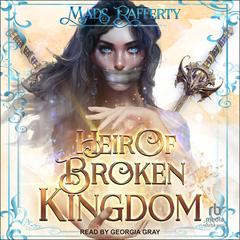 Heir of Broken Kingdom Audibook, by Mads Rafferty