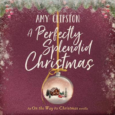 A Perfectly Splendid Christmas: An On the Way to Christmas Novella Audibook, by Amy Clipston
