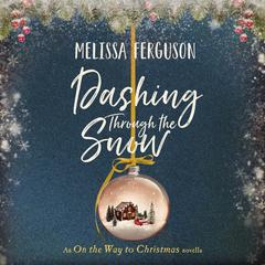 Dashing Through the Snow: An On the Way to Christmas Novella Audibook, by Melissa Ferguson