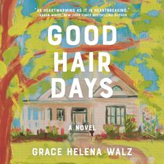 Good Hair Days: A Novel Audibook, by Grace Helena Walz