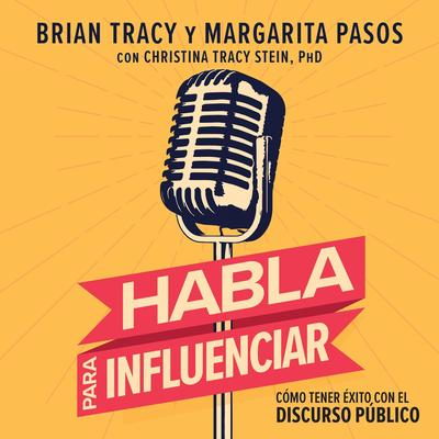 Habla para influenciar: Cómo tener éxito con el discurso público Audibook, by Brian Tracy