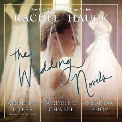 The Wedding Novels: Includes New York Times bestseller The Wedding Dress, The Wedding Chapel, and the Wedding Shop Audibook, by Rachel Hauck