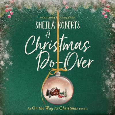 A Christmas Do-Over: An On the Way to Christmas Novella Audibook, by Sheila Roberts