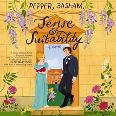 Sense and Suitability: A sweet Regency, enemies-to-lovers rom-com Audibook, by Pepper Basham