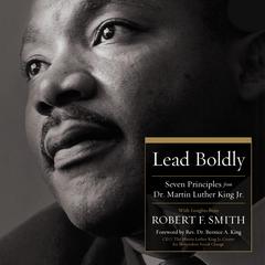 Lead Boldly: Seven Principles from Dr. Martin Luther King, Jr. Audibook, by Robert F. Smith